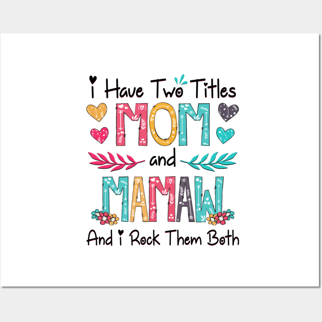 I Have Two Titles Mom And Mamaw And I Rock Them Both Wildflower Happy Mother's Day Wall Art by KIMIKA